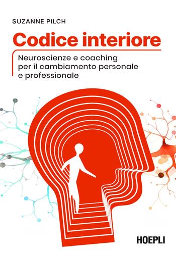 Codice interiore. Neuroscienze e coaching per il cambiamento personale e professionale - Suzanne Pilch - Libro Hoepli 2026 | Libraccio.it