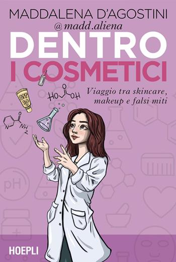 Dentro i cosmetici. Viaggio tra skincare, make-up e falsi miti - Maddalena D'Agostini - Libro Hoepli 2026 | Libraccio.it