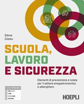 Scuola, lavoro e sicurezza. Elementi di prevenzione e tutela per il settore enogastronomico e alberghiero. Per gli Ist. professionali. Con e-book. Con espansione online