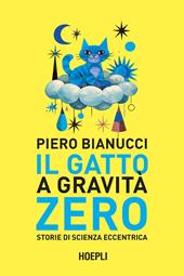 Il gatto a gravità zero. Storie di scienza eccentrica