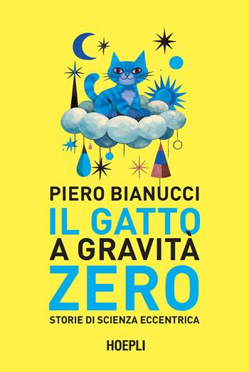 Il gatto a gravità zero. Storie di scienza eccentrica - Piero Bianucci - Libro Hoepli 2026 | Libraccio.it