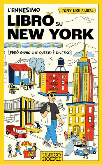 L'ennesimo libro su New York (però giuro che questo è diverso) - Tony Balbi - Libro Ulrico Hoepli 2026 | Libraccio.it