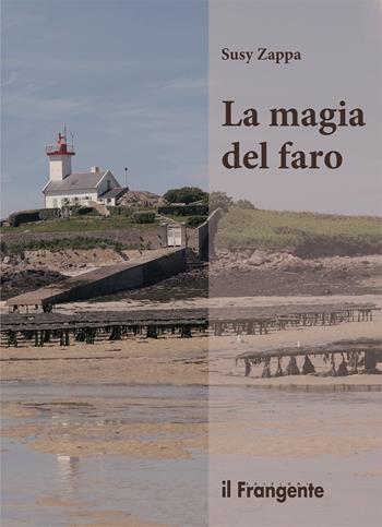 La magia del faro - Susy Zappa - Libro Edizioni Il Frangente 2020 | Libraccio.it