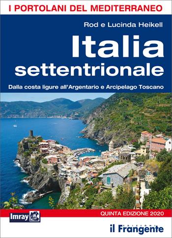 Italia settentrionale. Dalla costa ligure all'Argentario e Arcipelago toscano - Rod Heikell, Lucinda Heikell - Libro Edizioni Il Frangente 2020 | Libraccio.it