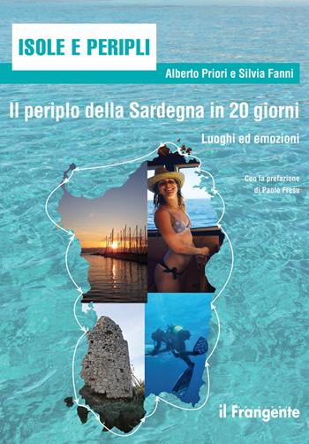 Il periplo della Sardegna in 20 giorni. Luoghi ed emozioni - Alberto Priori, Silvia Fanni - Libro Edizioni Il Frangente 2020 | Libraccio.it