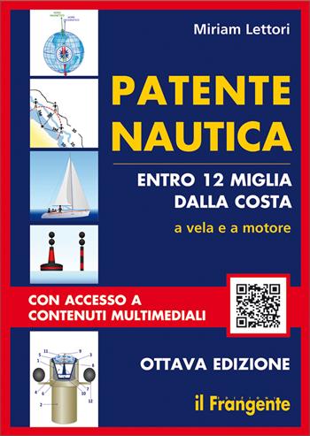 Patente nautica entro 12 miglia dalla costa. A vela e a motore - Miriam Lettori - Libro Edizioni Il Frangente 2021 | Libraccio.it