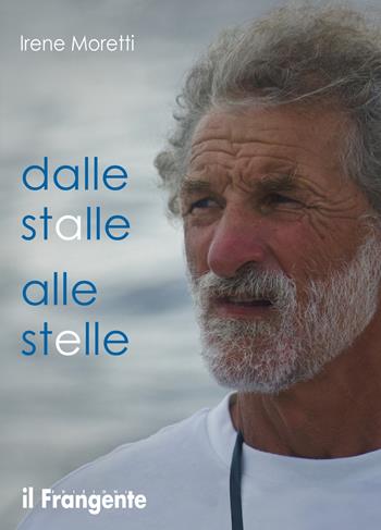 Dalle stalle alle stelle. Nuova ediz. - Irene Moretti - Libro Edizioni Il Frangente 2021 | Libraccio.it