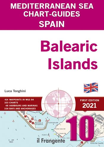 Spain. Balearic Islands. Mediterranean sea chart-guide - Luca Tonghini - Libro Edizioni Il Frangente 2021, Portolano cartografico | Libraccio.it
