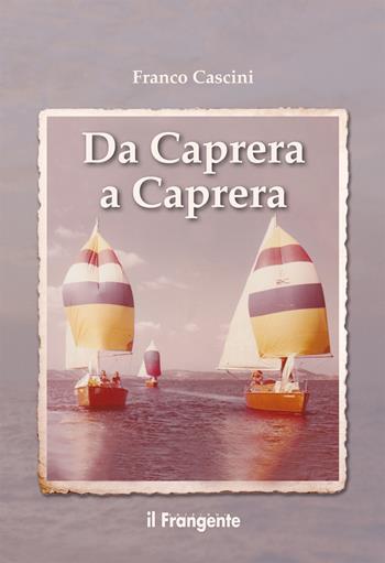 Da Caprera a Caprera - Franco Cascini - Libro Edizioni Il Frangente 2021 | Libraccio.it