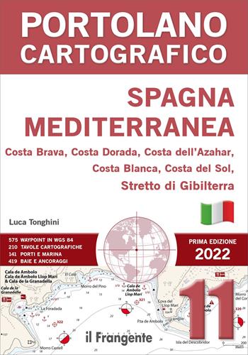 Spagna Mediterranea. Costa Brava, Costa Dorada, Costa dell'Azahar, Costa Blanca, Costa Del Sol, Stretto Di Gibilterra. Portolano cartografico - Luca Tonghini - Libro Edizioni Il Frangente 2022, Portolano cartografico | Libraccio.it