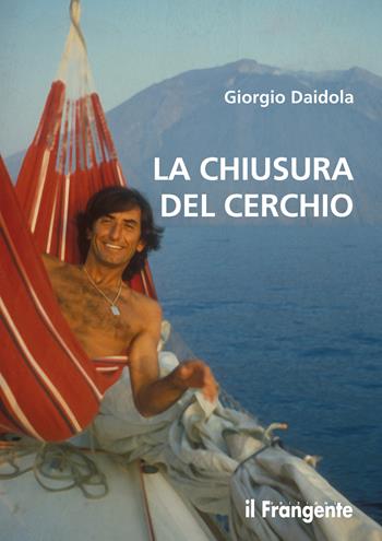 La chiusura del cerchio - Giorgio Daidola - Libro Edizioni Il Frangente 2021 | Libraccio.it