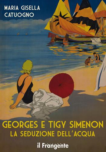 Georges e Tigy Simenon. La seduzione dell'acqua. Nuova ediz. - Maria Gisella Catuogno - Libro Edizioni Il Frangente 2022 | Libraccio.it