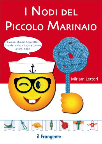 I nodi del piccolo marinaio. Ediz. a colori. Con QR Code - Miriam Lettori - Libro Edizioni Il Frangente 2021 | Libraccio.it
