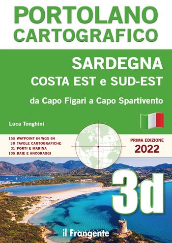 Sardegna costa est sud-est. Da Capo Figari a Capo Spartivento. Portolano cartografico. Vol. 3D - Luca Tonghini - Libro Edizioni Il Frangente 2022, Portolano cartografico | Libraccio.it