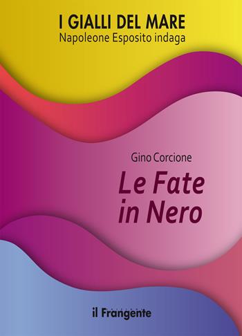 Le fate in nero. Napoleone Esposito indaga - Gino Corcione - Libro Edizioni Il Frangente 2022, I gialli del mare | Libraccio.it
