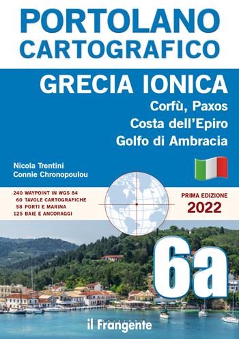 Grecia ionica. Corfù, Paxos, Costa dell'Epiro, Golfo di Ambracia. Portolano cartografico. Vol. 6A - Nicola Trentini, Connie Chronopoulou - Libro Edizioni Il Frangente 2022, Portolano cartografico | Libraccio.it
