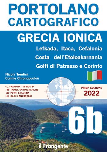 Grecia ionica. Lefkada, Itaca, Cefalonia, Costa dell'Etoloakarnania, Golfi di Patrasso e Corinto. Vol. 6B - Nicola Trentini, Connie Chronopoulou - Libro Edizioni Il Frangente 2022, Portolano cartografico | Libraccio.it