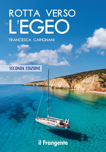 Rotta verso l'Egeo. Portolano raccontato. Ediz. illustrata - Francesca Carignani - Libro Edizioni Il Frangente 2022 | Libraccio.it
