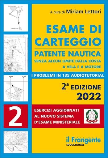 Esame di carteggio. Patente nautica senza alcun limite dalla costa a vela e a motore. Con espansione online  - Libro Edizioni Il Frangente 2022 | Libraccio.it