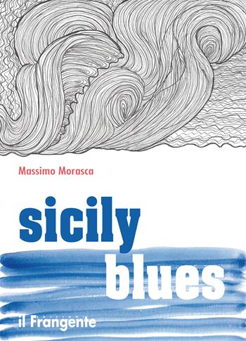 Sicily blues. Ediz. italiana - Massimo Morasca - Libro Edizioni Il Frangente 2022 | Libraccio.it