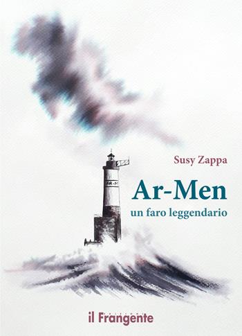 Ar-Men. Un faro leggendario - Susy Zappa - Libro Edizioni Il Frangente 2022 | Libraccio.it