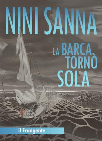 La barca tornò sola - Nini Sanna - Libro Edizioni Il Frangente 2022 | Libraccio.it