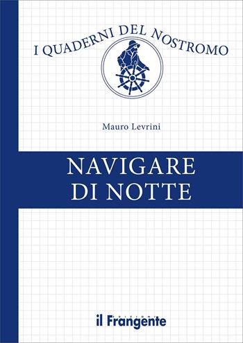 Navigare di notte - Mauro Levrini - Libro Edizioni Il Frangente 2023, I quaderni del nostromo | Libraccio.it