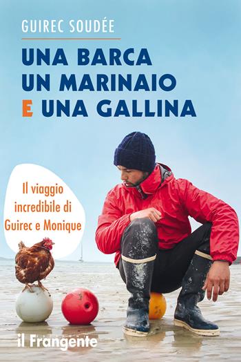 Una barca un marinaio e una gallina. Il viaggio incredibile di Guirec e Monique - Guirec Soudée - Libro Edizioni Il Frangente 2023 | Libraccio.it