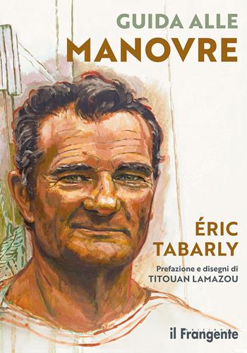Guida alle manovre - Éric Tabarly - Libro Edizioni Il Frangente 2023 | Libraccio.it
