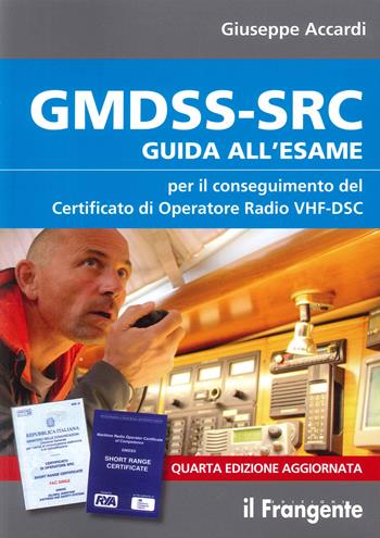 GMDSS-SRC. Guida all'esame per il conseguimento del certificato di operatore radio VHF-DSC - Giuseppe Accardi - Libro Edizioni Il Frangente 2023 | Libraccio.it