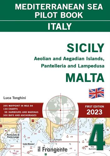 Sicily, Aeolian and Aegadian Islands, Pantelleria and Lampedusa, Malta. Mediterranean sea pilot book Italy. Vol. 4  - Libro Edizioni Il Frangente 2023 | Libraccio.it