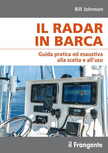 Il radar in barca. Guida pratica ed esaustiva alla scelta e all’uso - Bill Johnson - Libro Edizioni Il Frangente 2023 | Libraccio.it