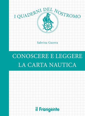 Conoscere e leggere la carta nautica. Ediz. a colori - Sabrina Guerra - Libro Edizioni Il Frangente 2023, I quaderni del nostromo | Libraccio.it