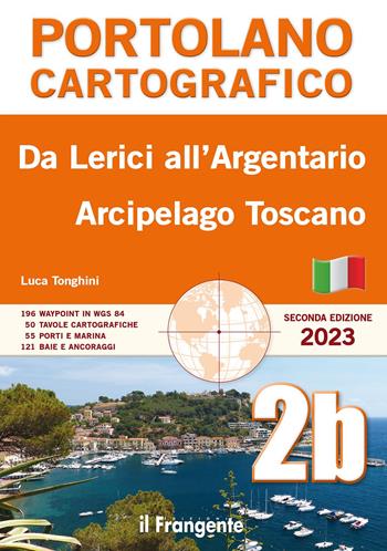 Da Lerici all’Argentario. Arcipelago toscano. Portolano cartografico - Luca Tonghini - Libro Edizioni Il Frangente 2023, Portolano cartografico | Libraccio.it