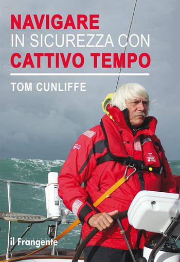 Navigare in sicurezza con cattivo tempo - Tom Cunliffe - Libro Edizioni Il Frangente 2024 | Libraccio.it