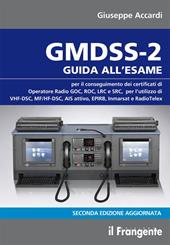 GMDSS-2. Guida all'esame per il conseguimento dei certificati di operatore radio GOC, ROC, LRC e SRC, per l'utilizzo di VHF-DSC, MF/HF-DSC, AIS attivo, EPIRB, Inmarsat e RadioTelex