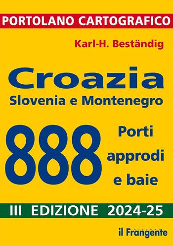 Croazia, Slovenia e Montenegro. 888 porti, approdi e baie - Karl-Heinz Beständig - Libro Edizioni Il Frangente 2024 | Libraccio.it