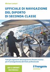 Ufficiale di navigazione del diporto di seconda classe. Tutti gli argomenti del programma d'esame teorico per il conseguimento del titolo professionale. Con aggiornamenti online