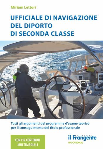 Ufficiale di navigazione del diporto di seconda classe. Tutti gli argomenti del programma d'esame teorico per il conseguimento del titolo professionale. Con aggiornamenti online - Miriam Lettori - Libro Edizioni Il Frangente 2024 | Libraccio.it