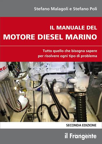 Il manuale del motore diesel marino. Tutto quello che bisogna sapere per risolvere ogni tipo di problema - Stefano Malagoli, Stefano Poli - Libro Edizioni Il Frangente 2025 | Libraccio.it