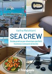 Sea Crew. Guida pratica per diventare perfetti hostess e steward di bordo
