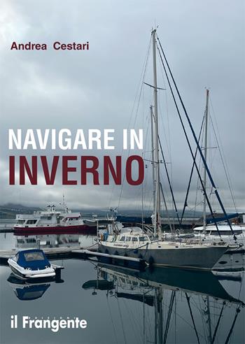 Navigare in inverno - Andrea Cestari - Libro Edizioni Il Frangente 2025 | Libraccio.it
