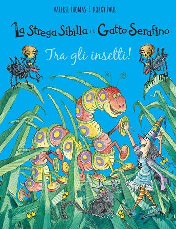 Tra gli insetti! La strega Sibilla e il gatto Serafino. Ediz. a colori - Valerie Thomas, Paul Korky - Libro IdeeAli 2021, Libri illustrati | Libraccio.it