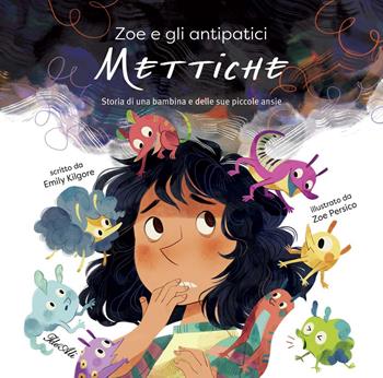 Zoe e gli antipatici mettiche. Storia di una bambina e delle sue piccole ansie. Ediz. a colori - Emily Kilgore, Emily Kilgore - Libro IdeeAli 2021, Libri illustrati | Libraccio.it
