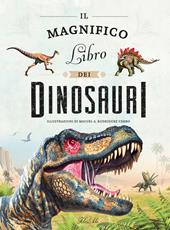 Il magnifico libro dei dinosauri. Ediz. a colori