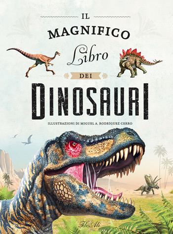 Il magnifico libro dei dinosauri. Ediz. a colori - Miguel A. Rodriguez Cerro - Libro IdeeAli 2021, Libri illustrati | Libraccio.it