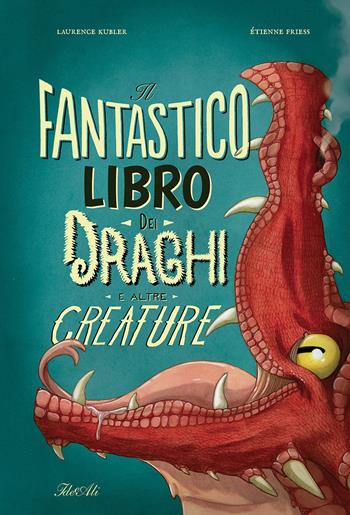 Il fantastico libro dei draghi e altre creature. Ediz. a colori - Étienne Friess, Laurence Kubler - Libro IdeeAli 2021, Libri illustrati | Libraccio.it