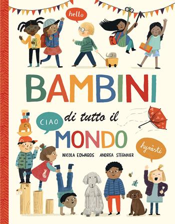 Bambini di tutto il mondo. Ediz. a colori - Nicola Edwards, Nicola Edwards - Libro IdeeAli 2022, Libri illustrati | Libraccio.it