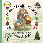 Conosci le piante del bosco in compagnia di Hansel & Gretel. Ediz. a colori