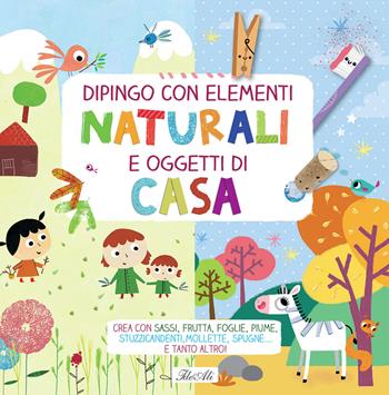 Dipingo con elementi naturali e oggetti di casa. Crea con sassi, frutta, foglie, piume, stuzzicadenti, mollette, spugne... e tanto altro! Ediz. a colori  - Libro IdeeAli 2022, Creatività bambini | Libraccio.it
